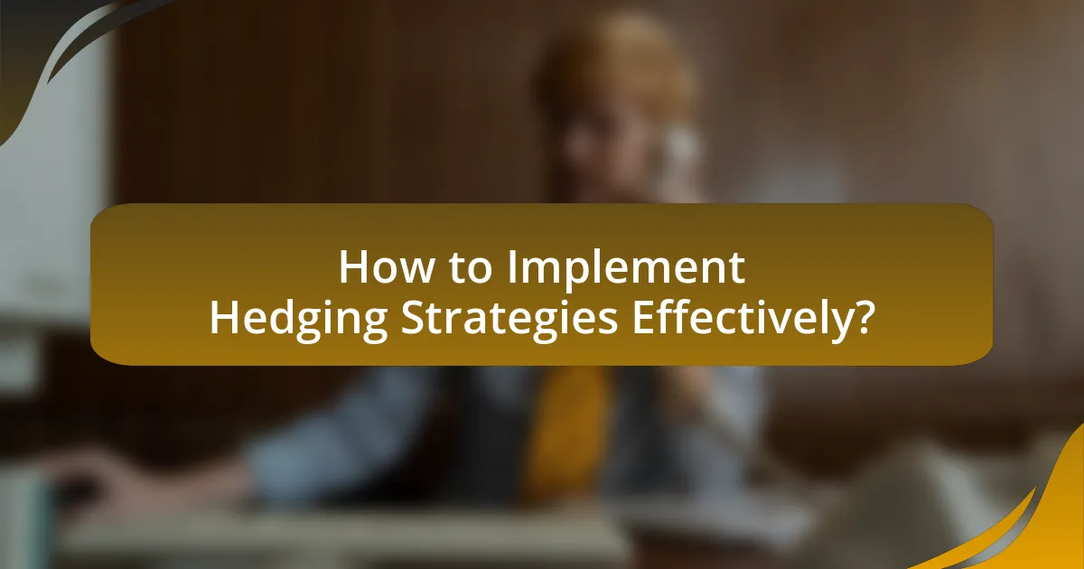 How to Implement Hedging Strategies Effectively?