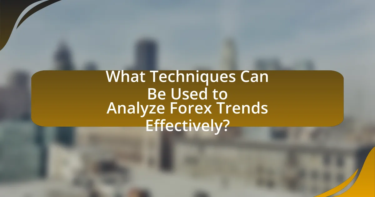 What Techniques Can Be Used to Analyze Forex Trends Effectively?