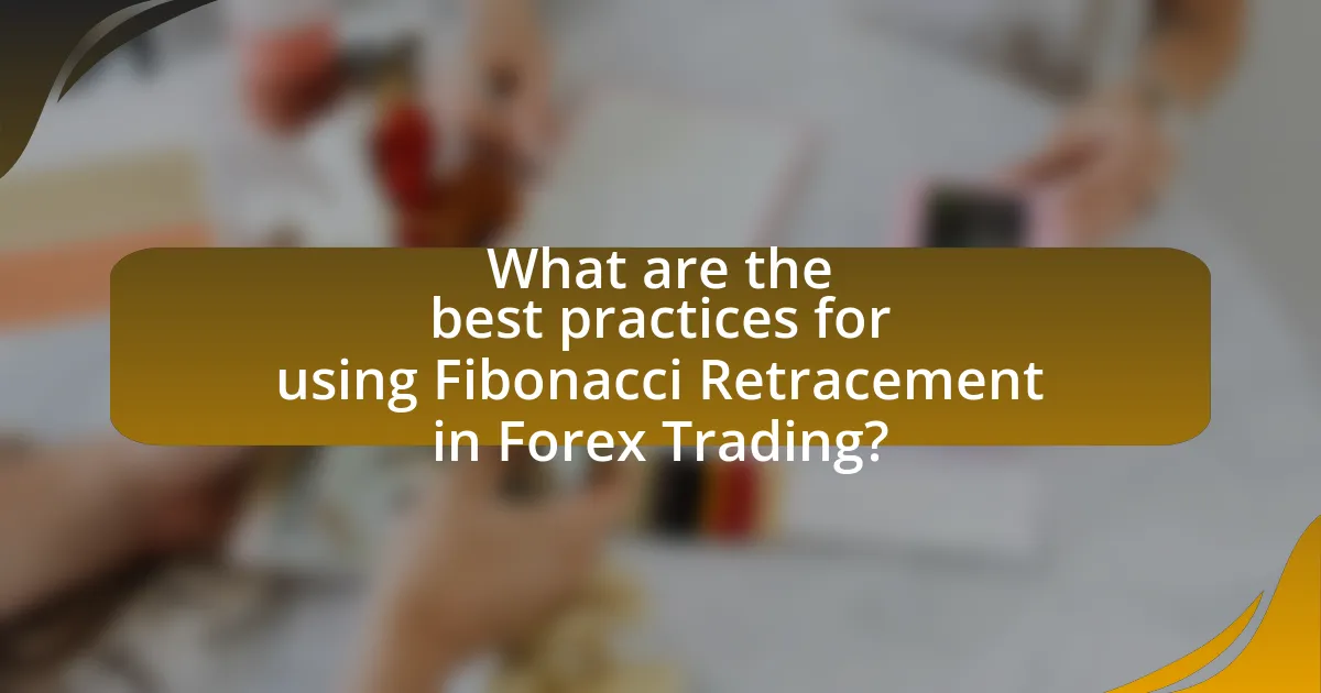 What are the best practices for using Fibonacci Retracement in Forex Trading?