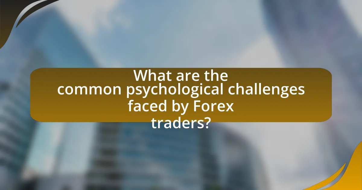 What are the common psychological challenges faced by Forex traders?