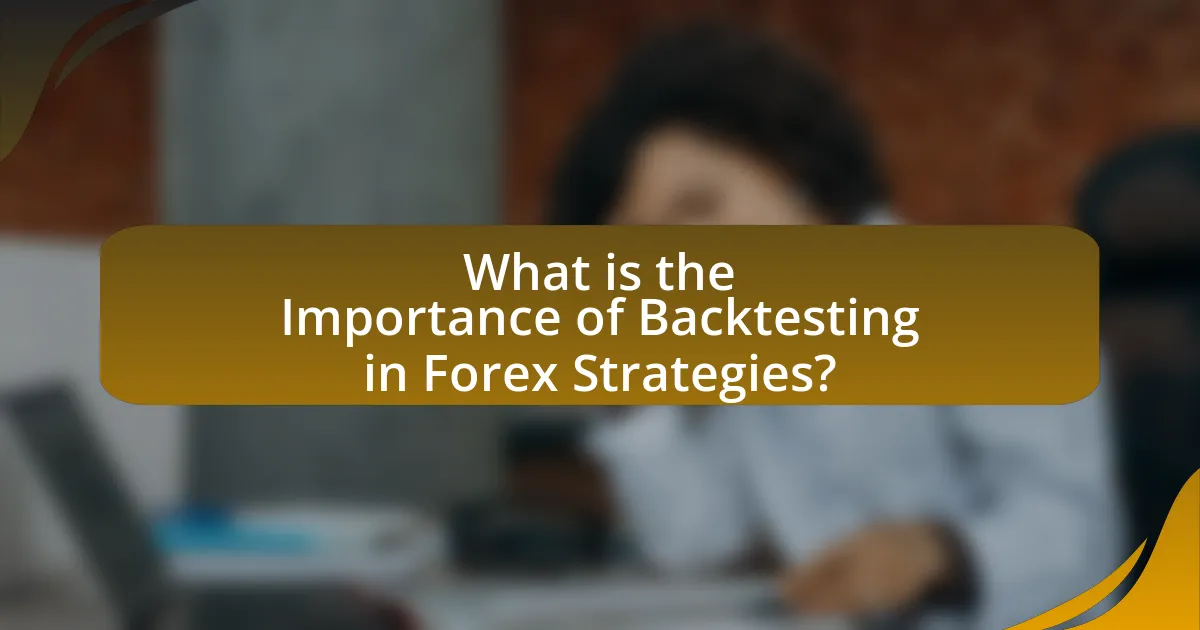 What is the Importance of Backtesting in Forex Strategies?